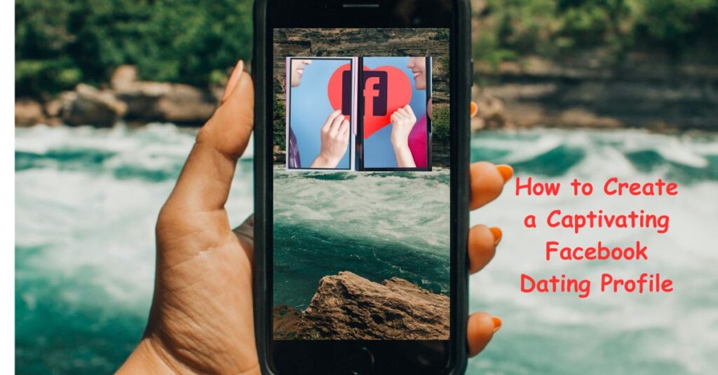 How to Create a Captivating Facebook Dating Profile