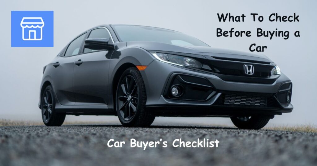 What Should I Check Before Buying a Car? Your Ultimate Buyer’s Checklist