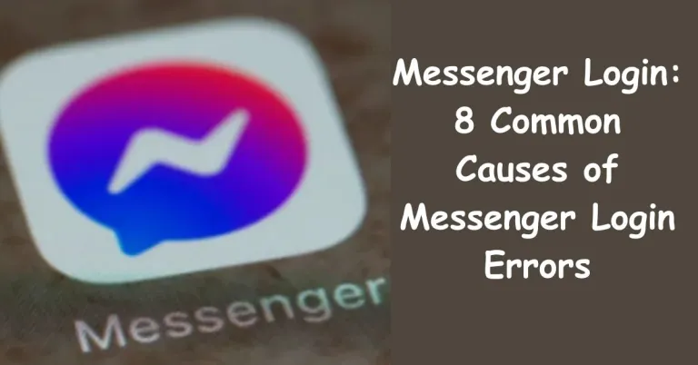 8 Common Causes of Messenger Login Errors and Their Possible Solutions